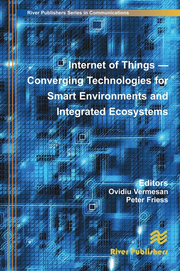 Internet of Things: Converging Technologies for Smart Environments and Integrated Ecosystems